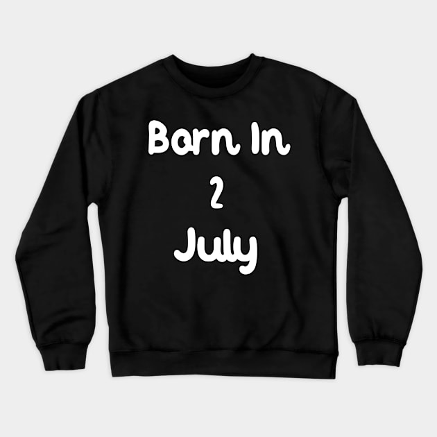 Born In 2 July Crewneck Sweatshirt by Fandie